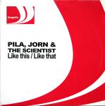 Pila, Jorn & The Scientist – Like This / Like That Pila, Jorn & The Scientist – Like This / Like That